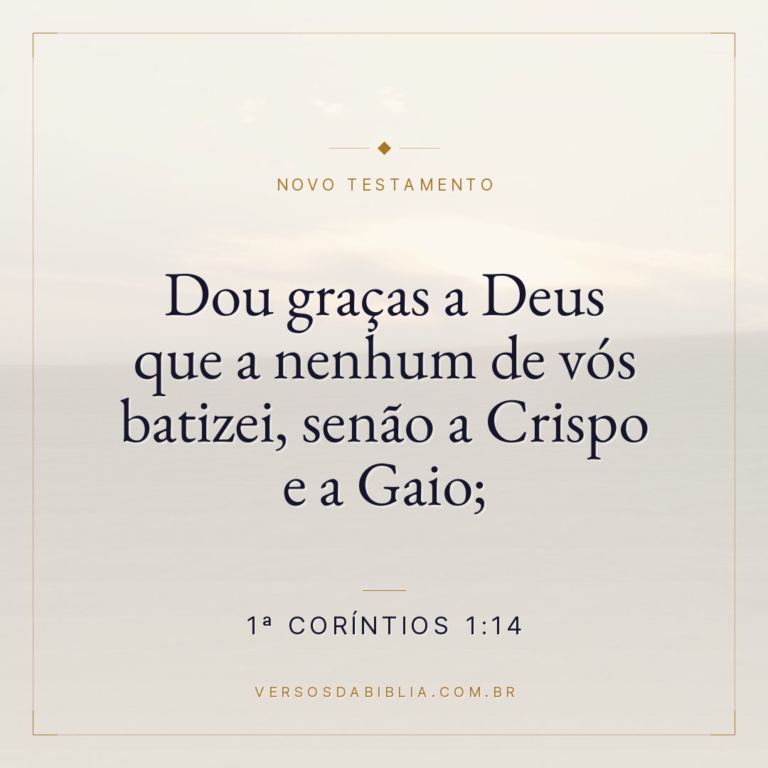 Dou graças a Deus que a nenhum de vós batizei, senão a Crispo e a Gaio;
