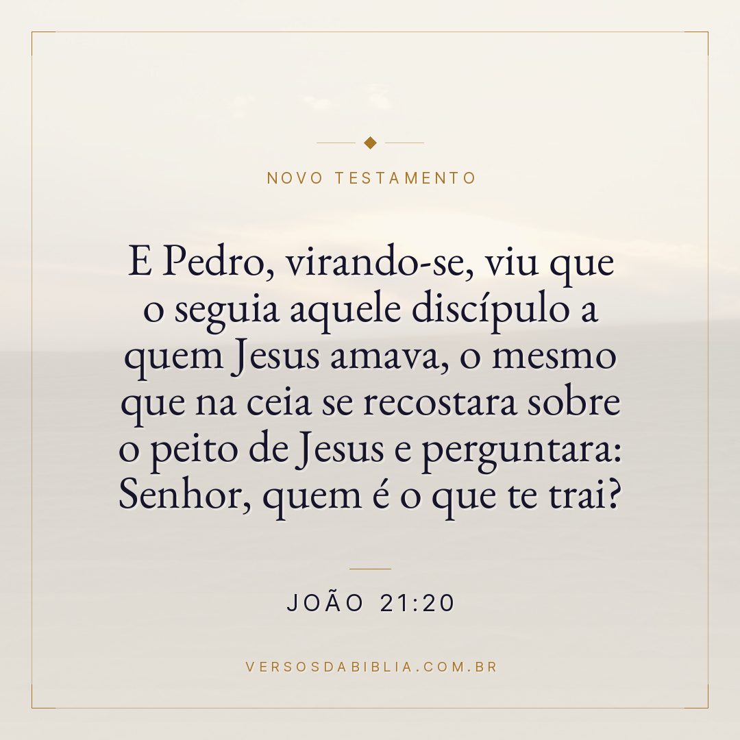 E Pedro, virando-se, viu que o seguia aquele discípulo a quem Jesus amava, o mesmo que na ceia se recostara sobre o peito de Jesus e perguntara: Senhor, quem é o que te trai?