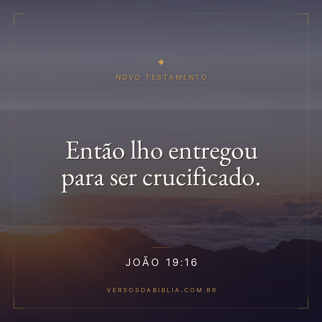 Então lho entregou para ser crucificado.