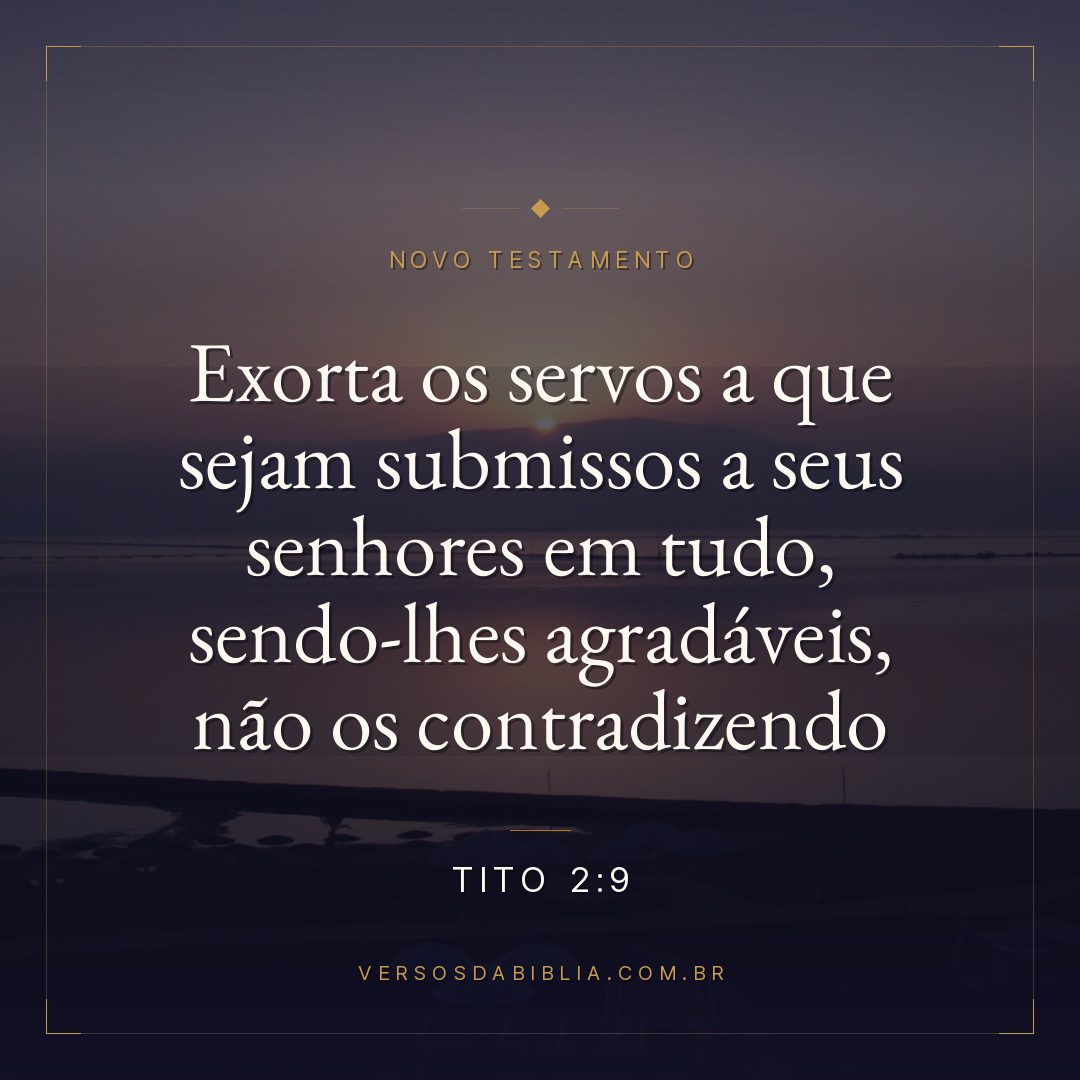 Exorta os servos a que sejam submissos a seus senhores em tudo, sendo-lhes agradáveis, não os contradizendo