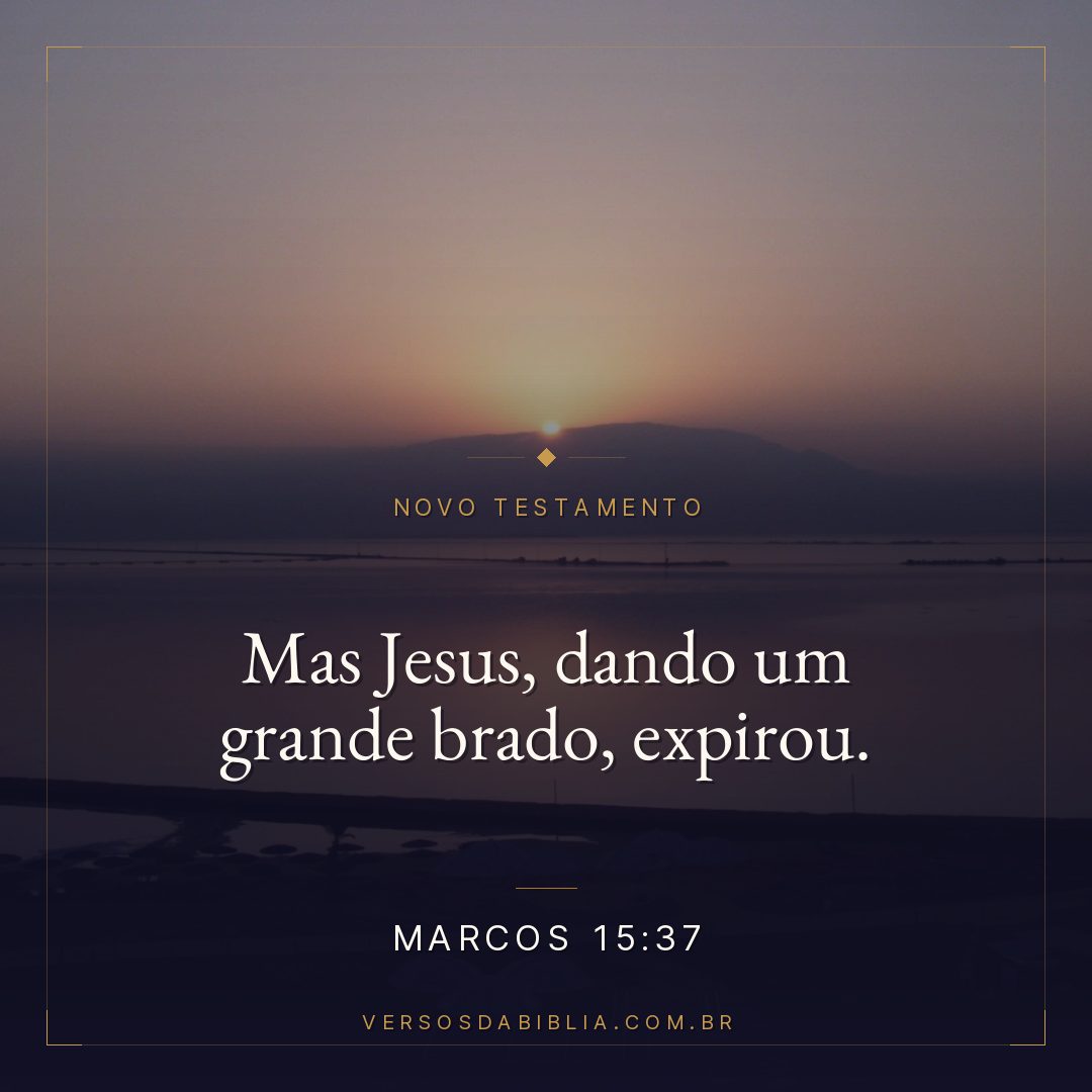 Mas Jesus, dando um grande brado, expirou.