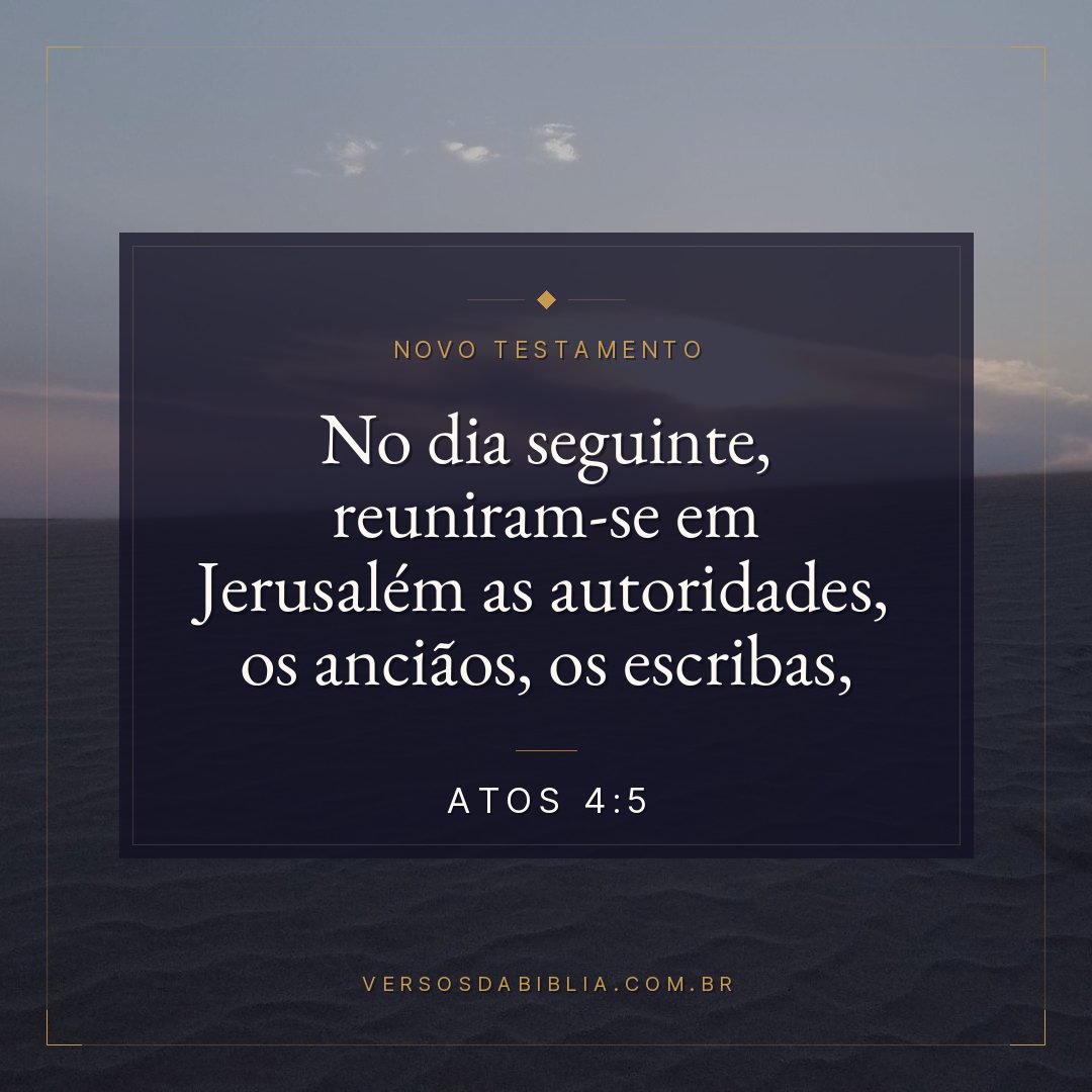 No dia seguinte, reuniram-se em Jerusalém as autoridades, os anciãos, os escribas,