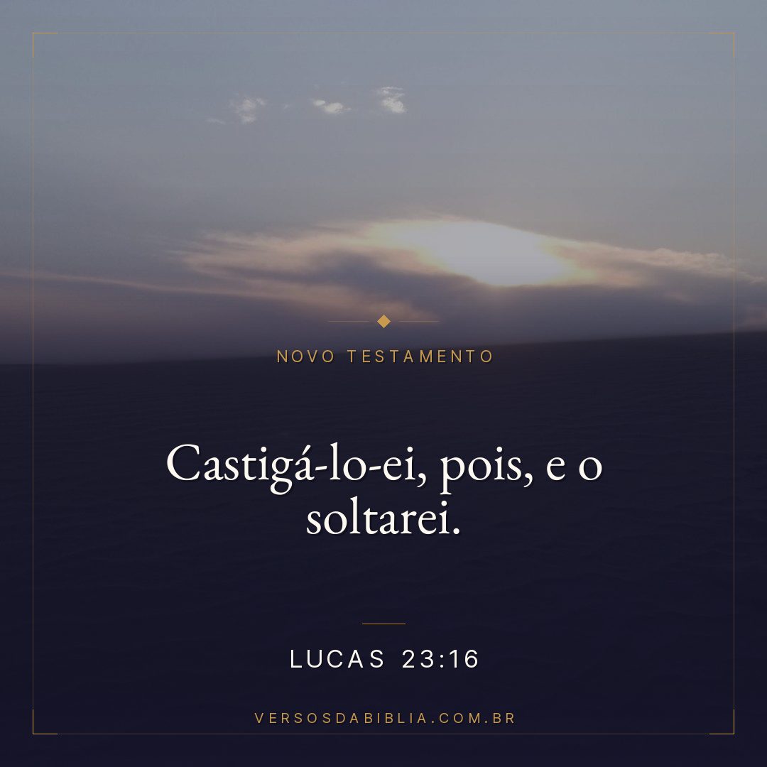 Castigá-lo-ei, pois, e o soltarei.