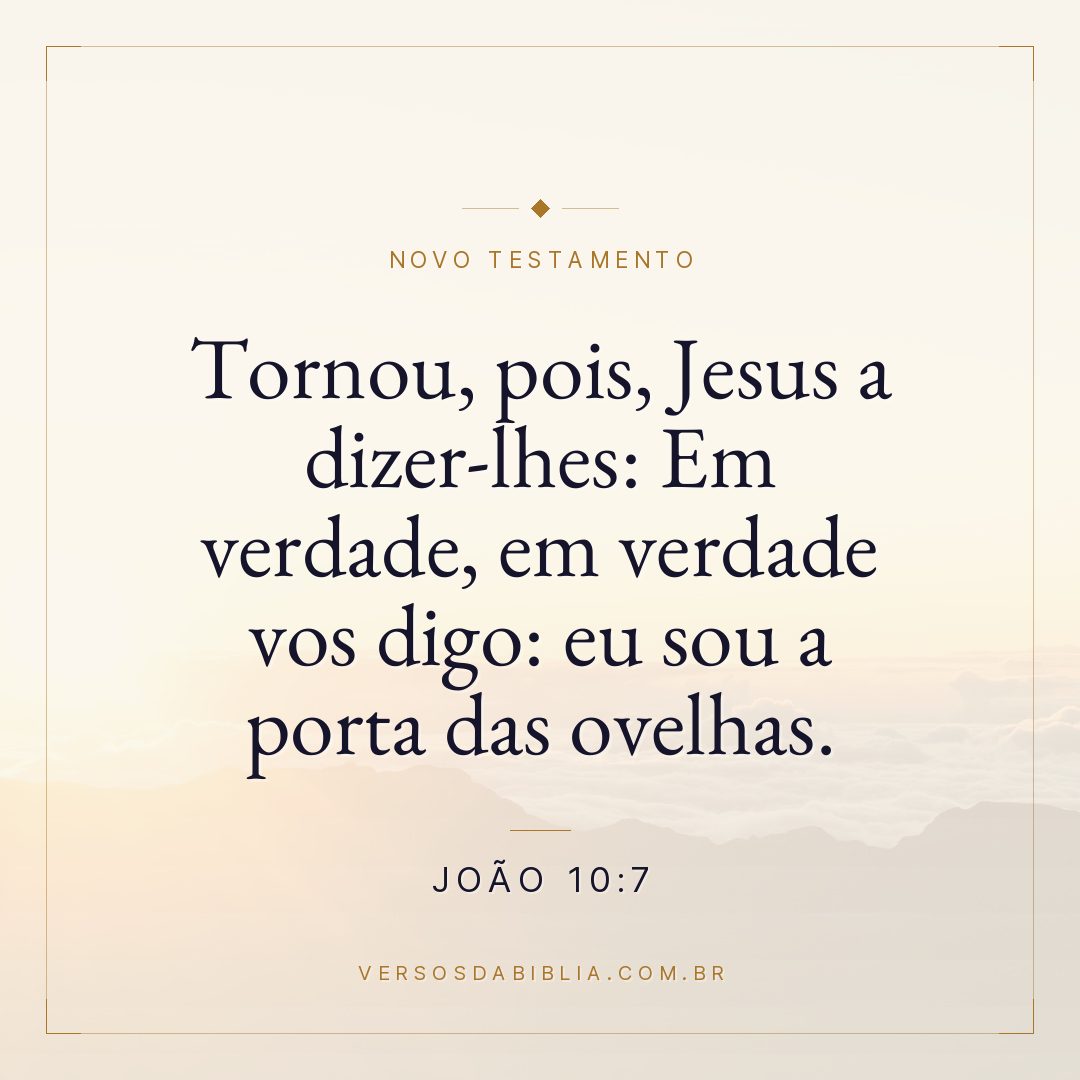 Tornou, pois, Jesus a dizer-lhes: Em verdade, em verdade vos digo: eu sou a porta das ovelhas.
