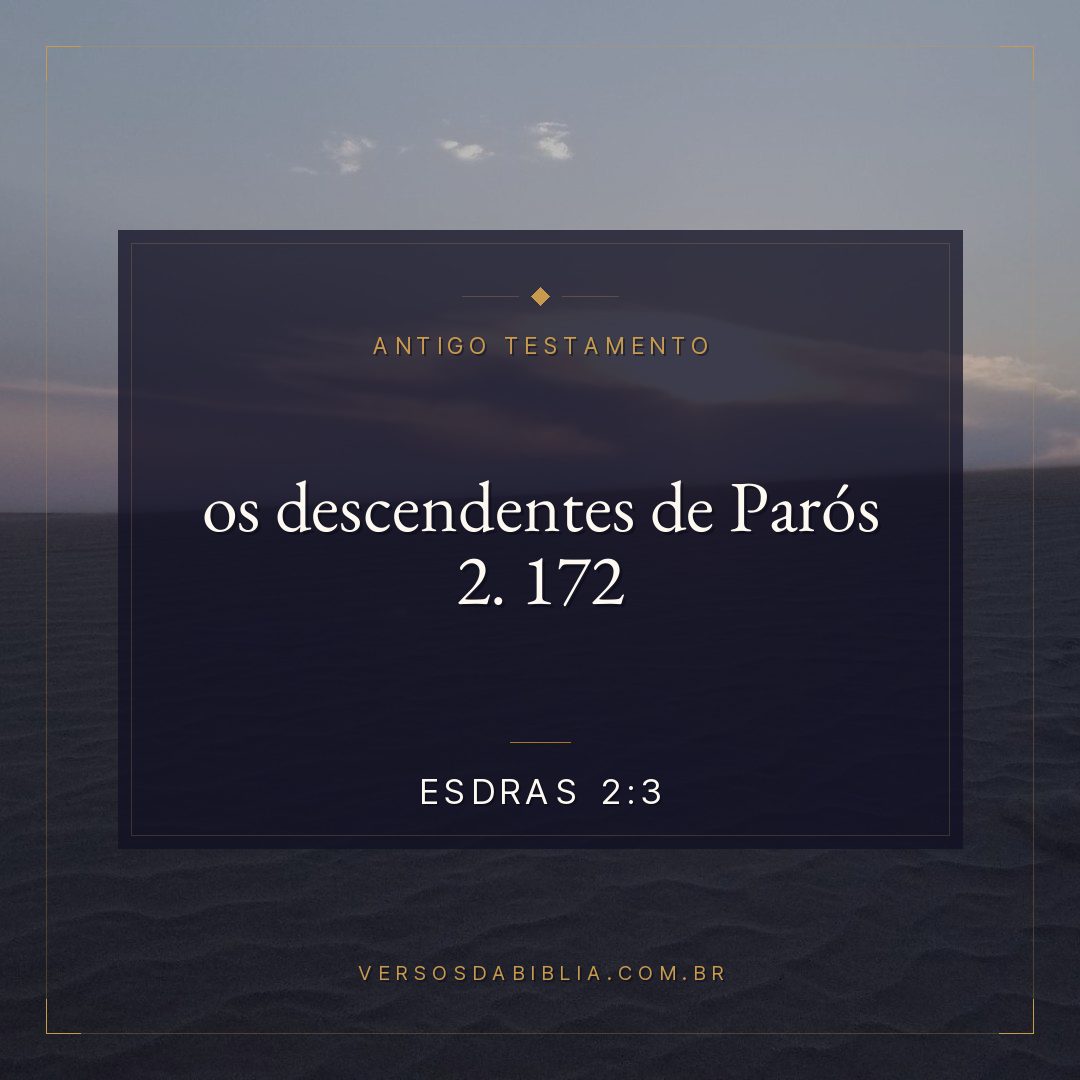 Esdras - 2 - 3 - os descendentes de Parós 2. 172