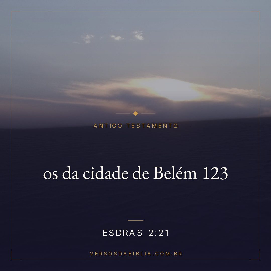 Esdras - 2 - 21 - os da cidade de Belém 123