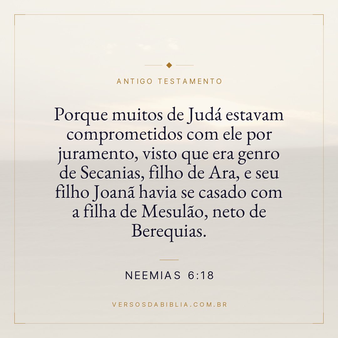 Neemias - 6 - 18 - Porque muitos de Judá estavam comprometidos com ele por juramento