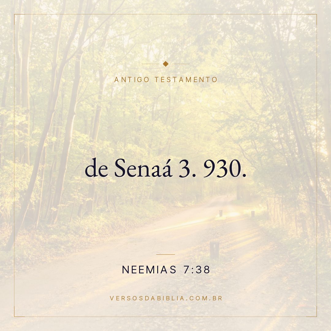 Neemias - 7 - 38 - de Senaá 3. 930.