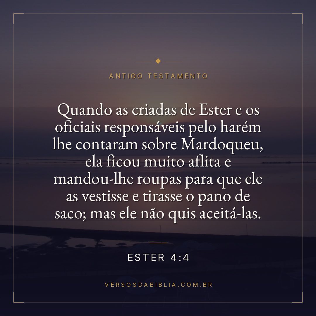 Ester - 4 - 4 - Quando as criadas de Ester e os oficiais responsáveis pelo harém lhe contaram sobre Mardoqueu