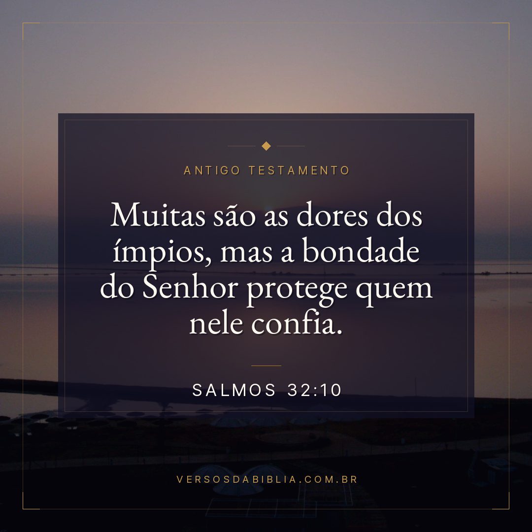 Salmos - 32 - 10 - Muitas são as dores dos ímpios
