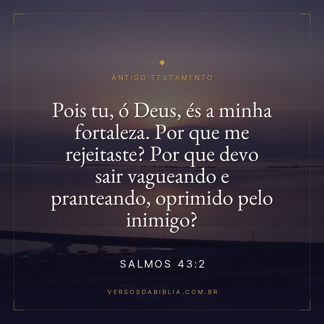Salmos - 43 - 2 - Pois tu