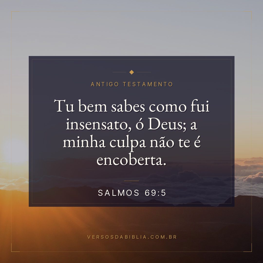 Salmos - 69 - 5 - Tu bem sabes como fui insensato