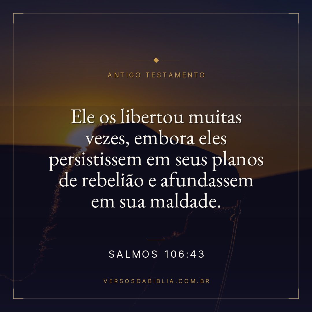 Salmos - 106 - 43 - Ele os libertou muitas vezes