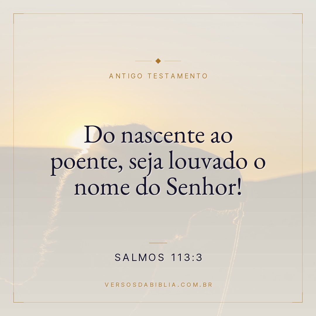 Salmos - 113 - 3 - Do nascente ao poente