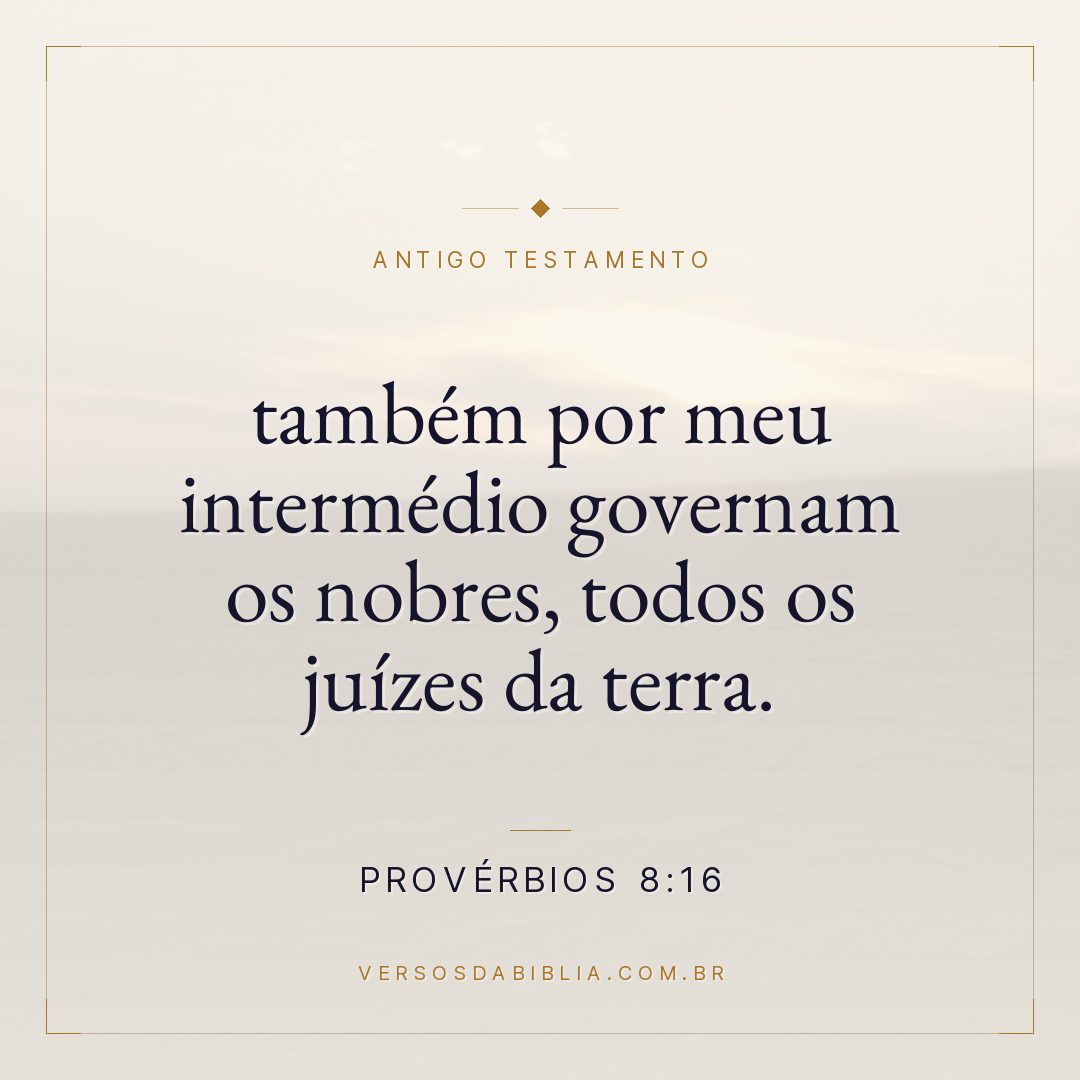Provérbios - 8 - 16 - também por meu intermédio governam os nobres