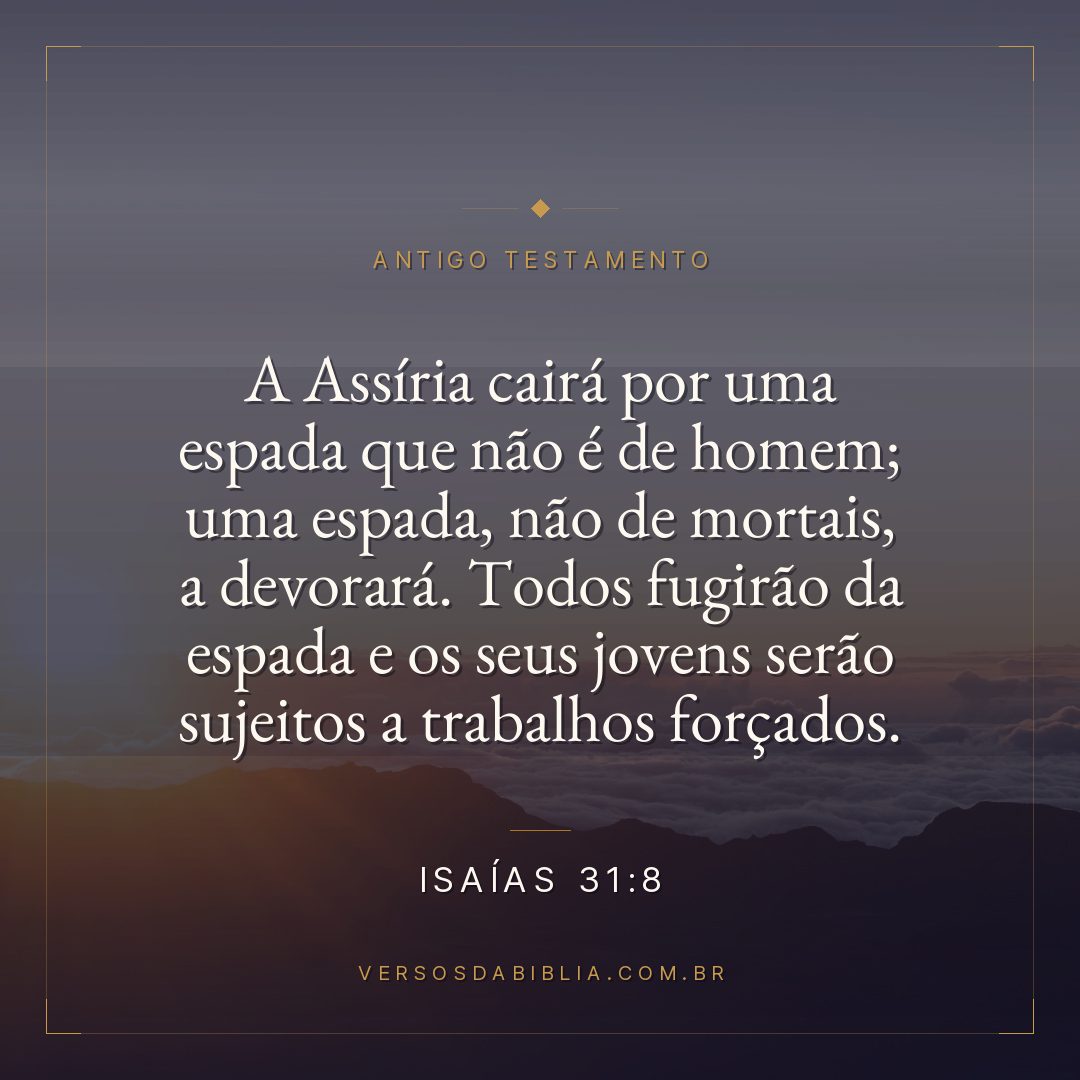 Isaías - 31 - 8 - "A Assíria cairá por uma espada que não é de homem; uma espada