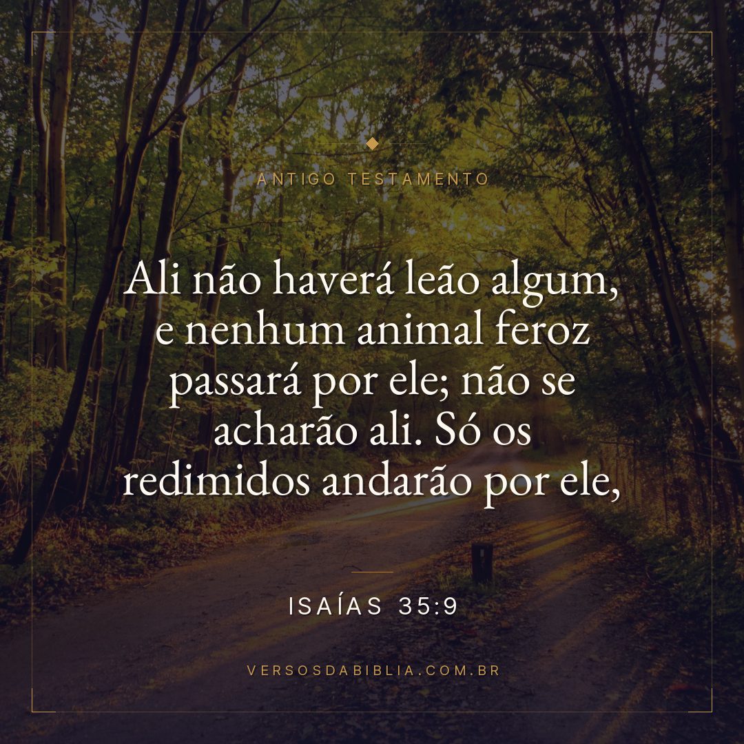 Isaías - 35 - 9 - Ali não haverá leão algum