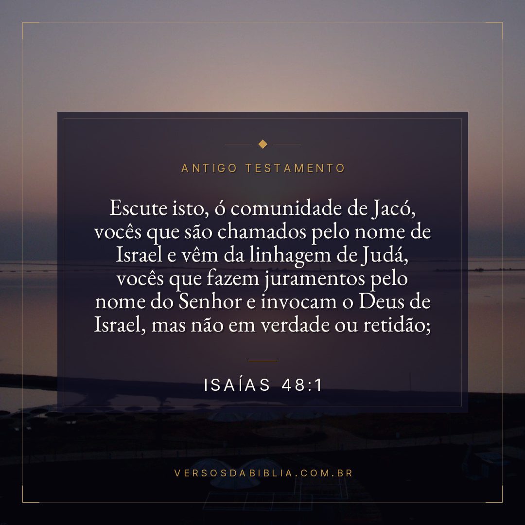 Isaías - 48 - 1 - "Escute isto