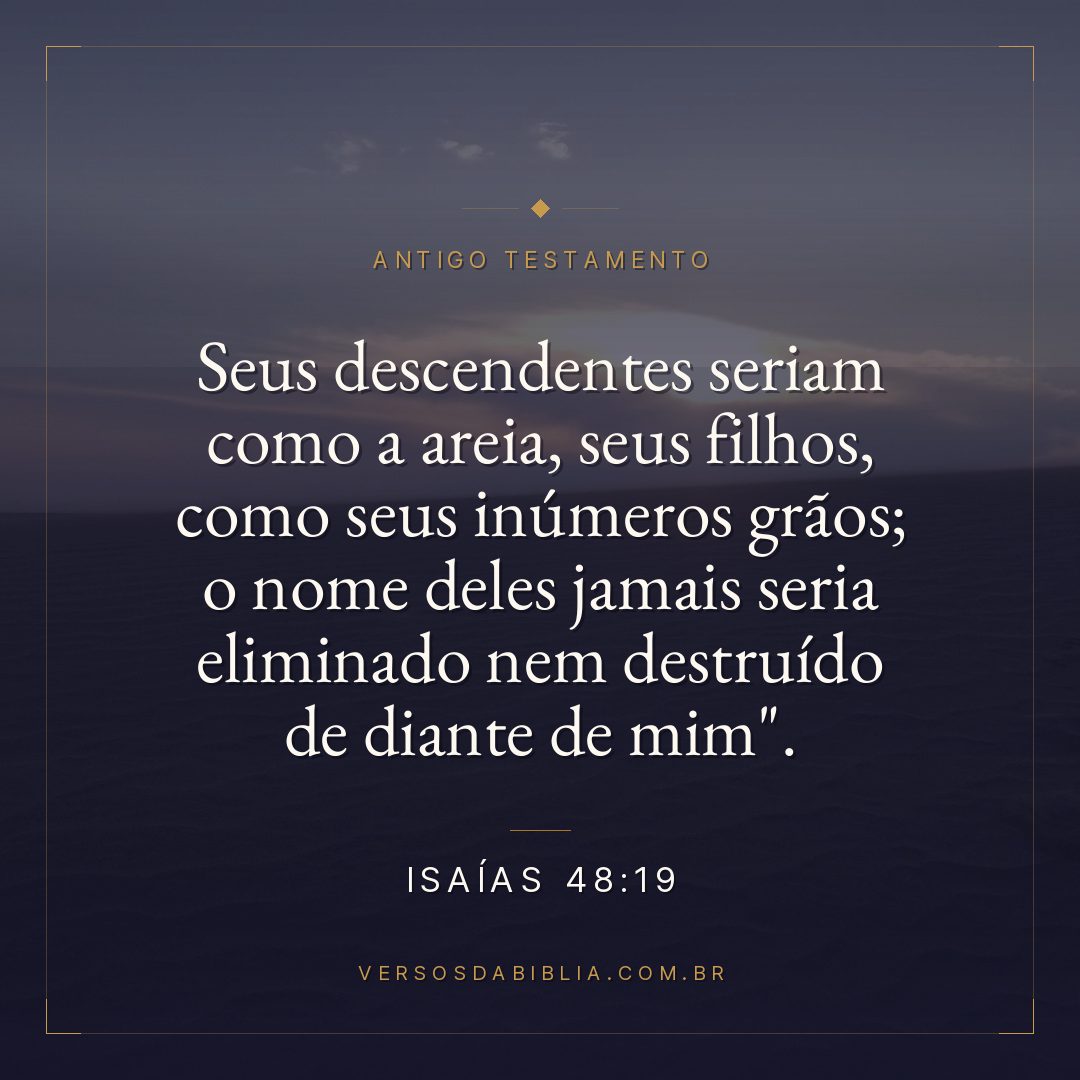 Isaías - 48 - 19 - Seus descendentes seriam como a areia
