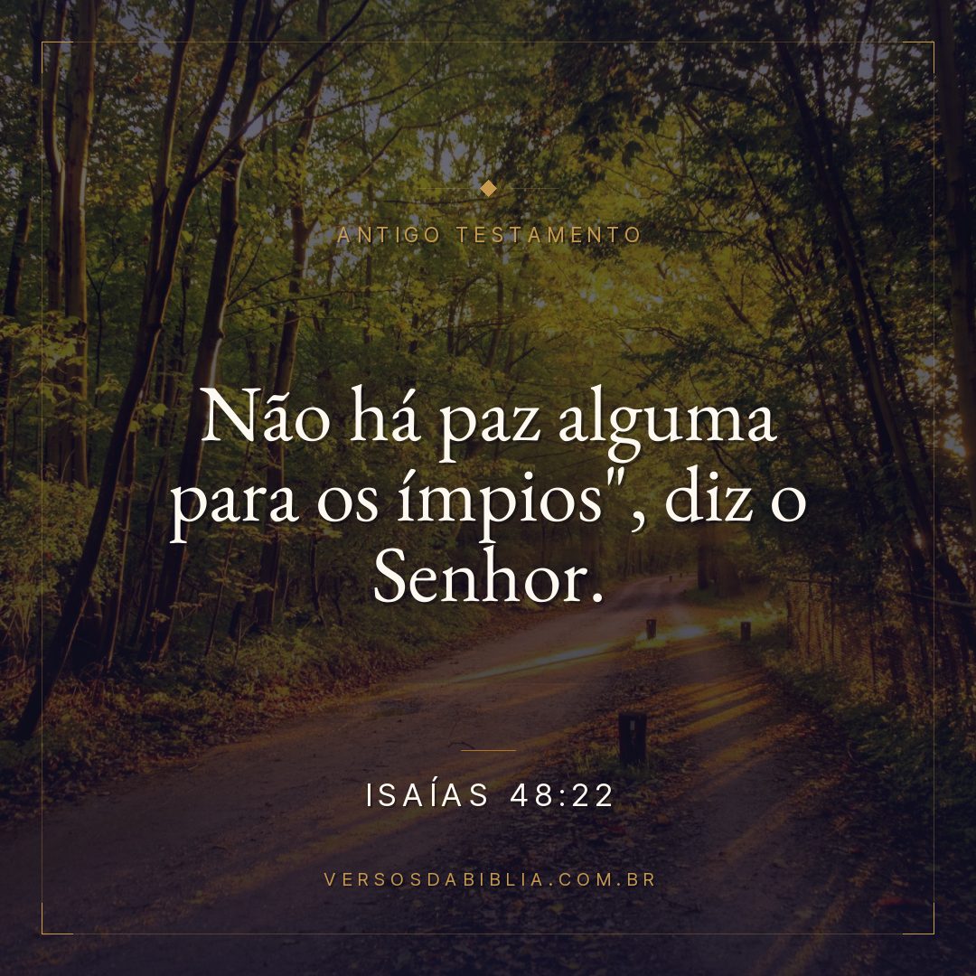Isaías - 48 - 22 - "Não há paz alguma para os ímpios"