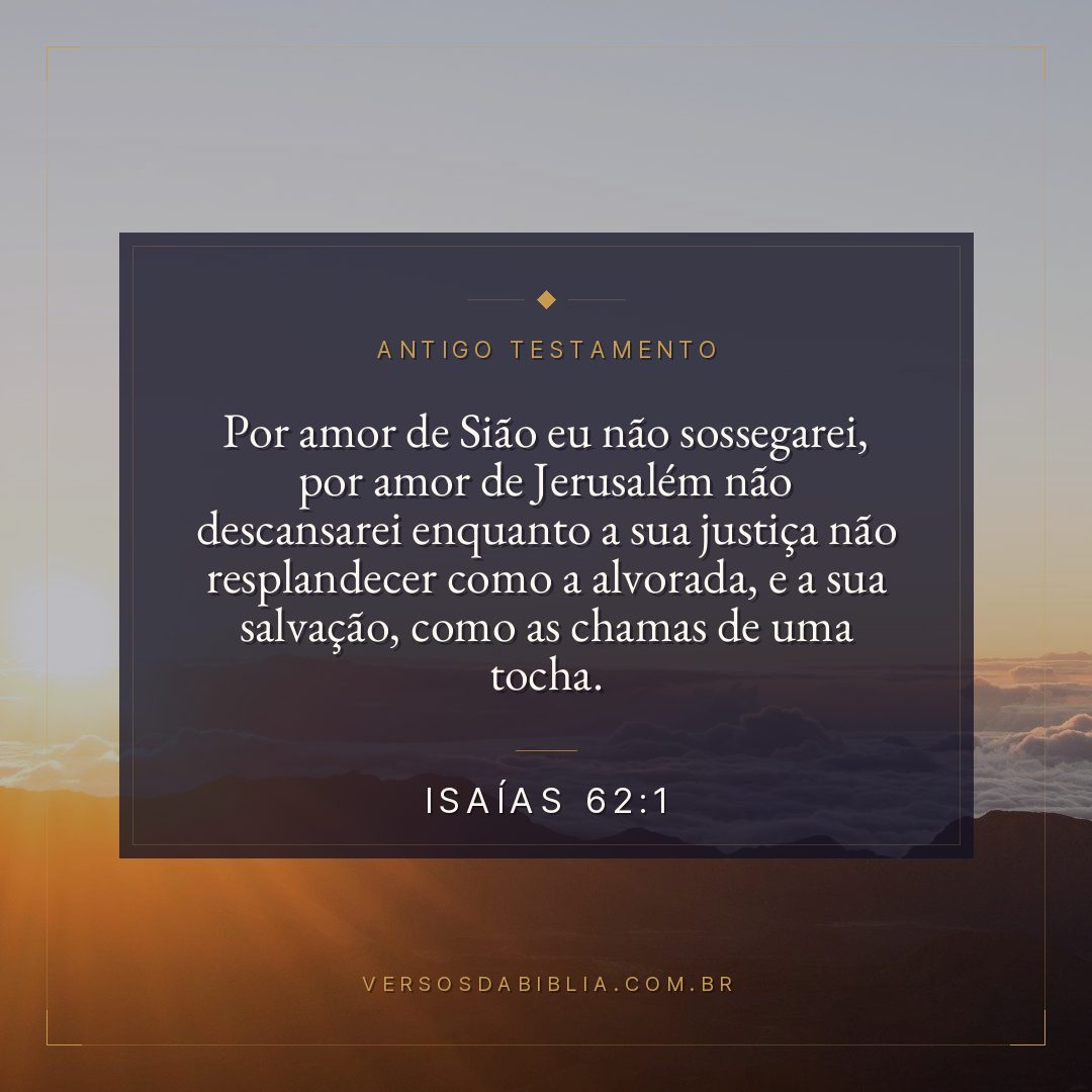 Isaías - 62 - 1 - Por amor de Sião eu não sossegarei