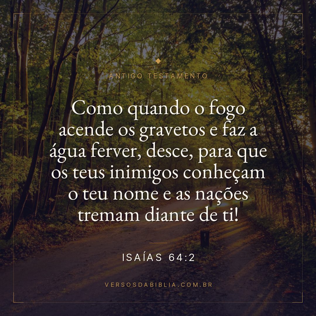 Isaías - 64 - 2 - Como quando o fogo acende os gravetos e faz a água ferver