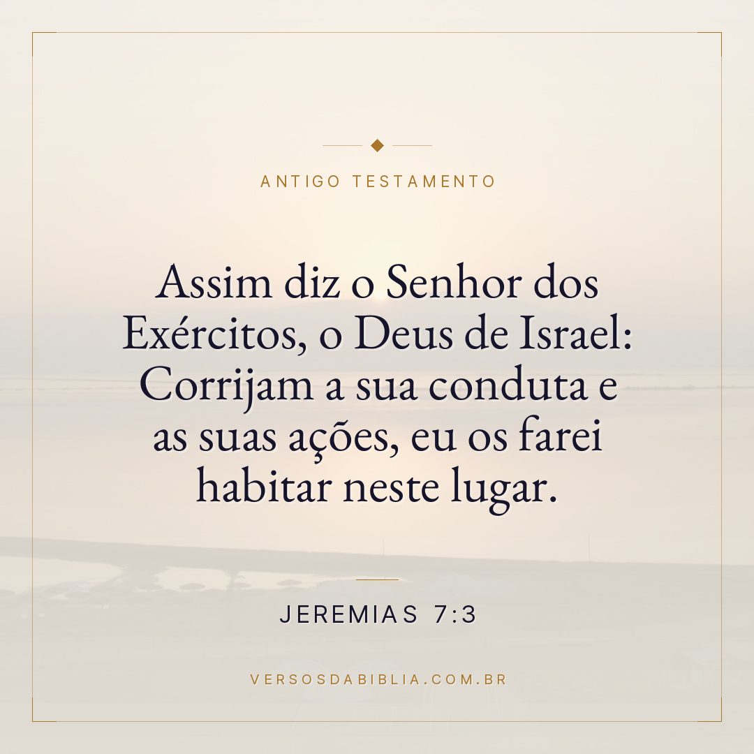 Jeremias - 7 - 3 - Assim diz o Senhor dos Exércitos