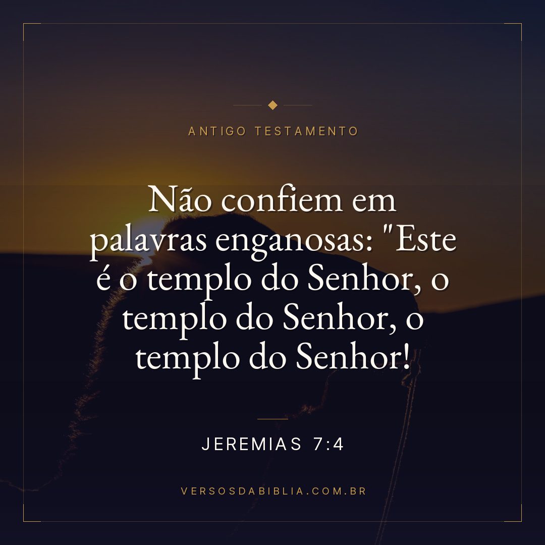 Jeremias - 7 - 4 - Não confiem em palavras enganosas: "Este é o templo do Senhor
