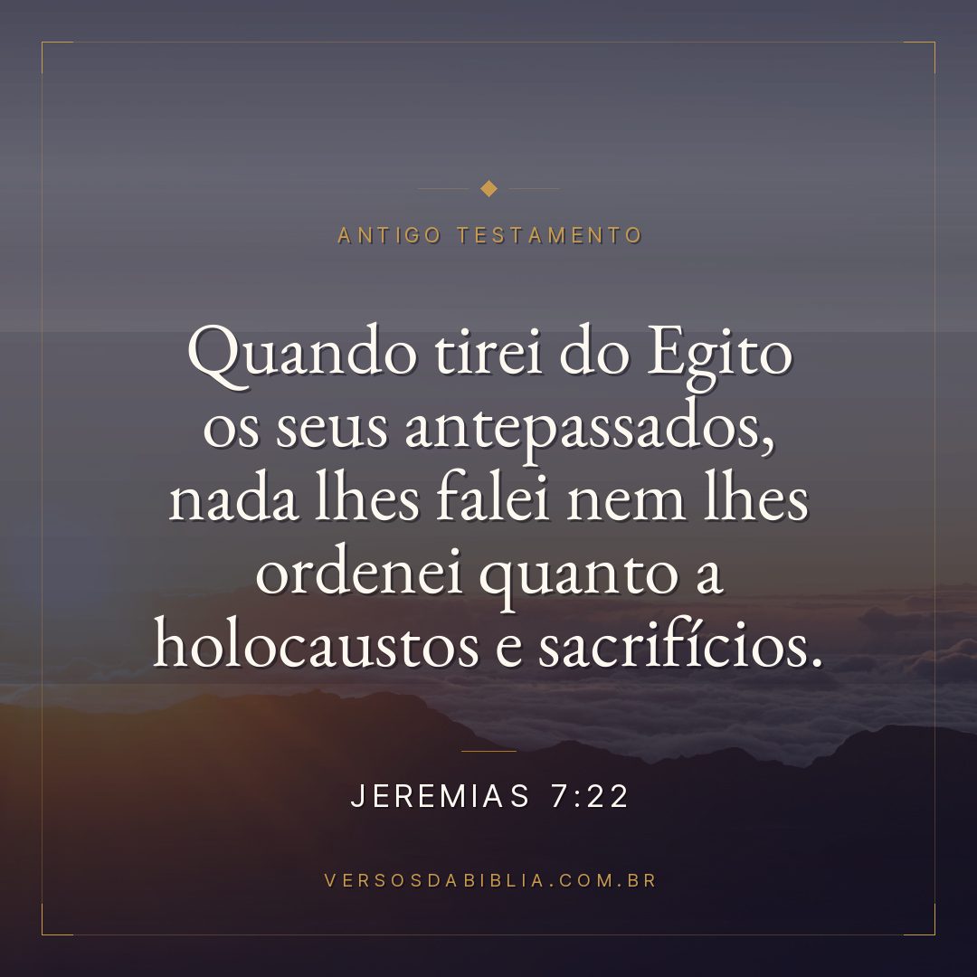 Jeremias - 7 - 22 - Quando tirei do Egito os seus antepassados
