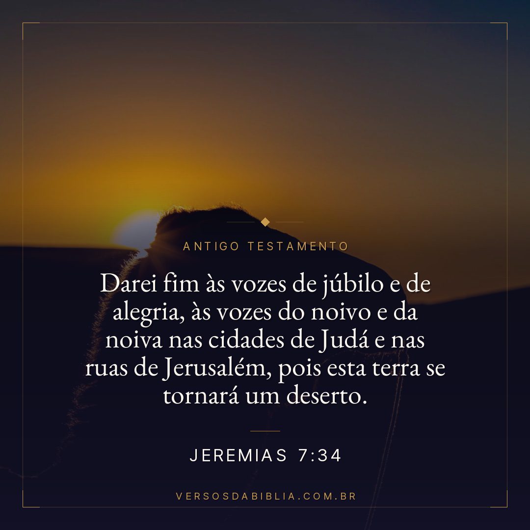 Jeremias - 7 - 34 - Darei fim às vozes de júbilo e de alegria