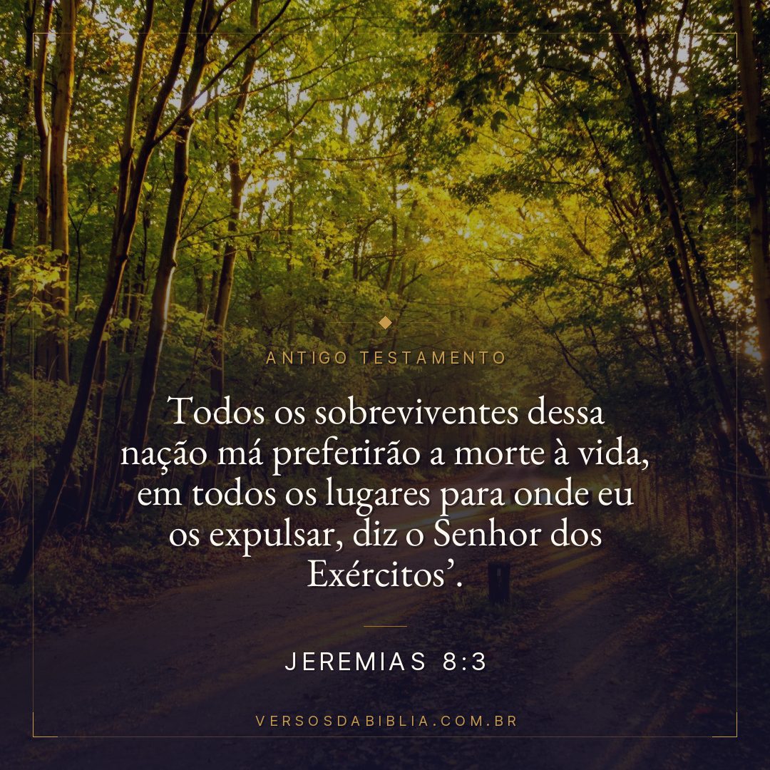 Jeremias - 8 - 3 - Todos os sobreviventes dessa nação má preferirão a morte à vida