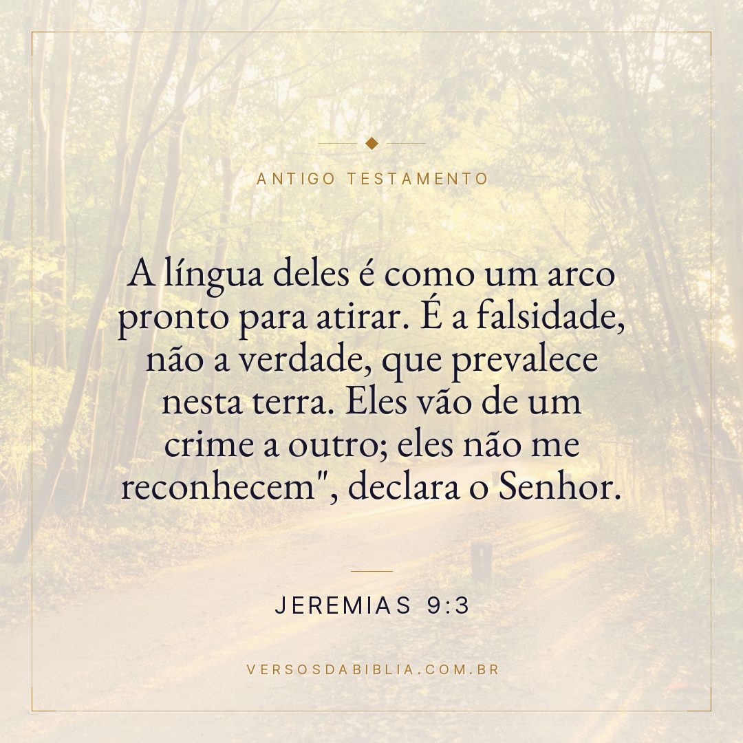 Jeremias - 9 - 3 - "A língua deles é como um arco pronto para atirar. É a falsidade
