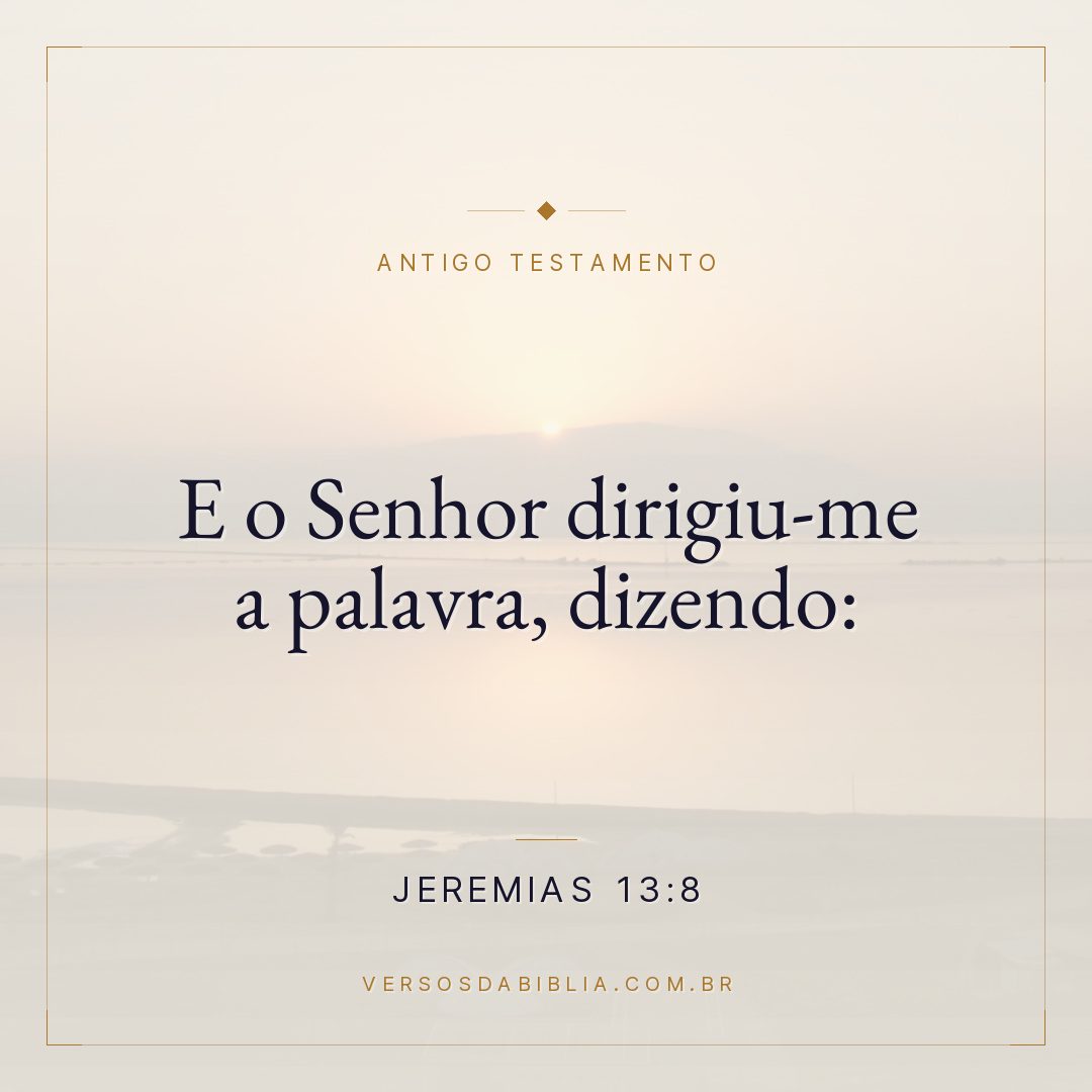 Jeremias - 13 - 8 - E o Senhor dirigiu-me a palavra
