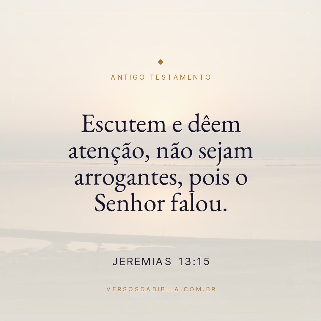 Jeremias - 13 - 15 - Escutem e dêem atenção