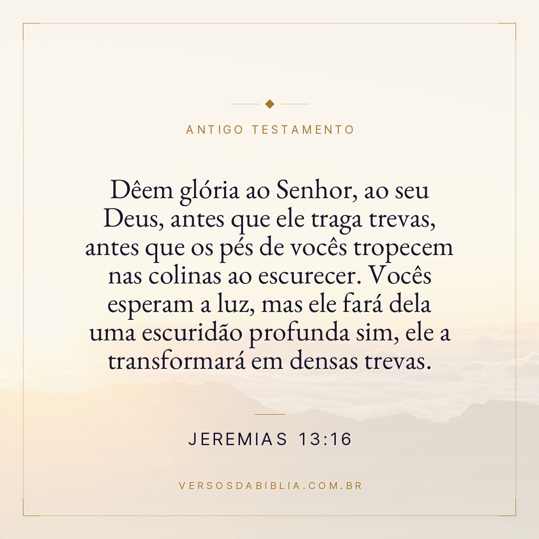 Jeremias - 13 - 16 - Dêem glória ao Senhor