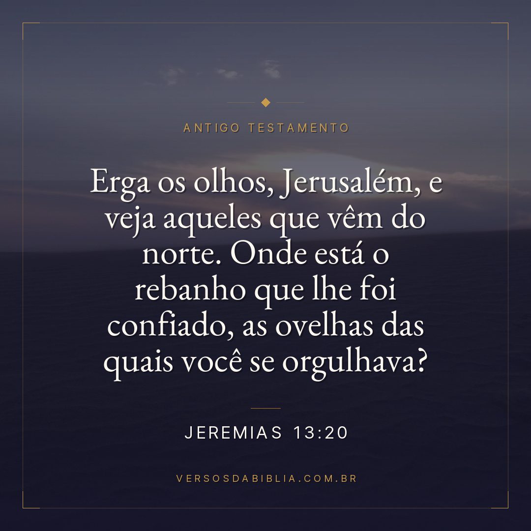 Jeremias - 13 - 20 - Erga os olhos