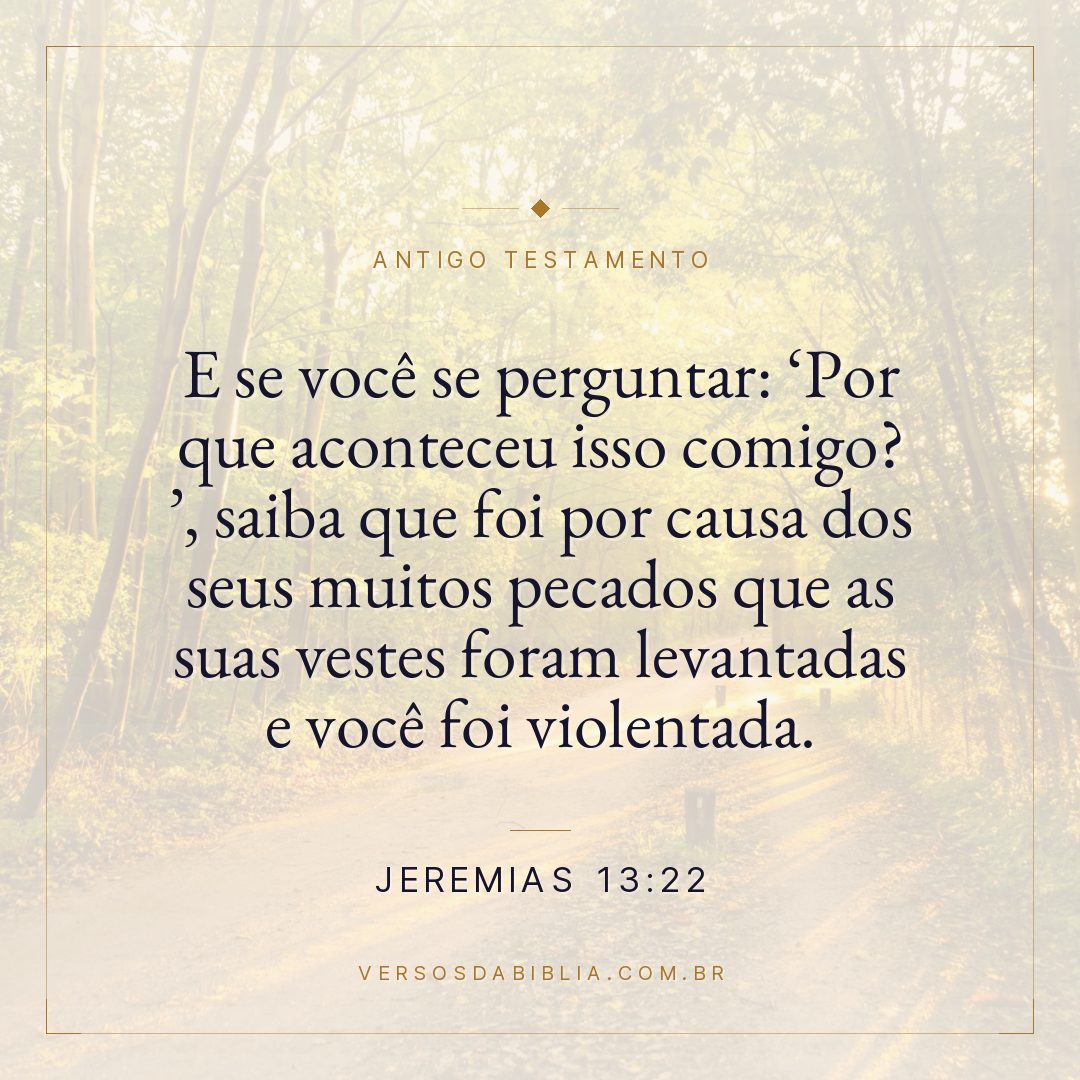 Jeremias - 13 - 22 - E se você se perguntar: Por que aconteceu isso comigo? 