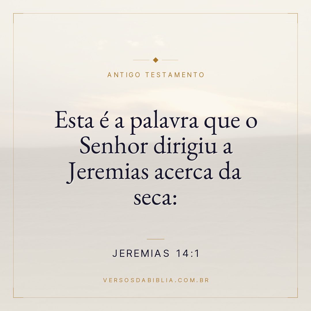 Jeremias - 14 - 1 - Esta é a palavra que o Senhor dirigiu a Jeremias acerca da seca: