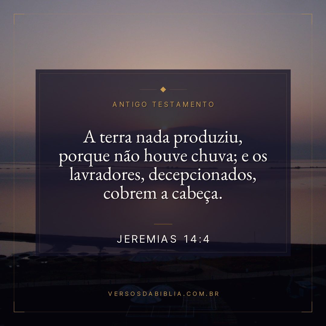 Jeremias - 14 - 4 - A terra nada produziu