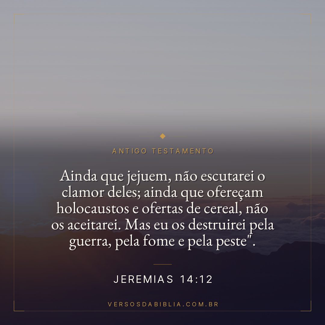 Jeremias - 14 - 12 - Ainda que jejuem