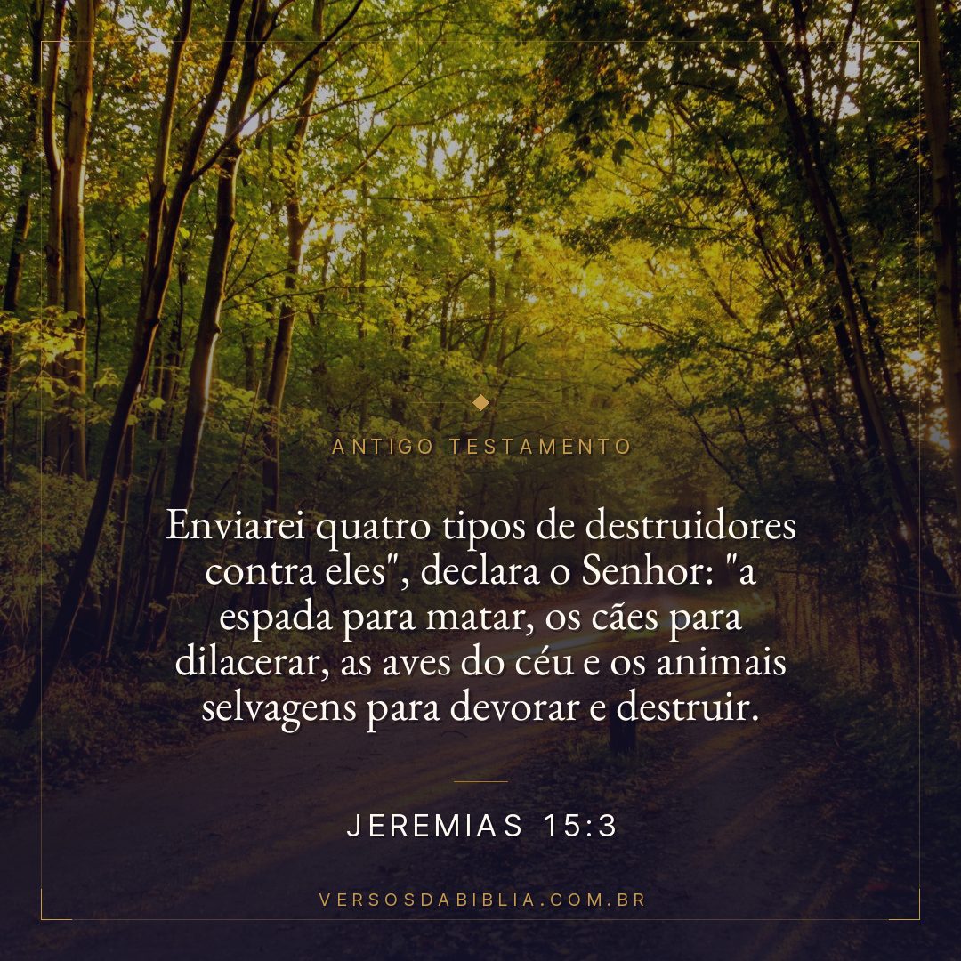 Jeremias - 15 - 3 - "Enviarei quatro tipos de destruidores contra eles"