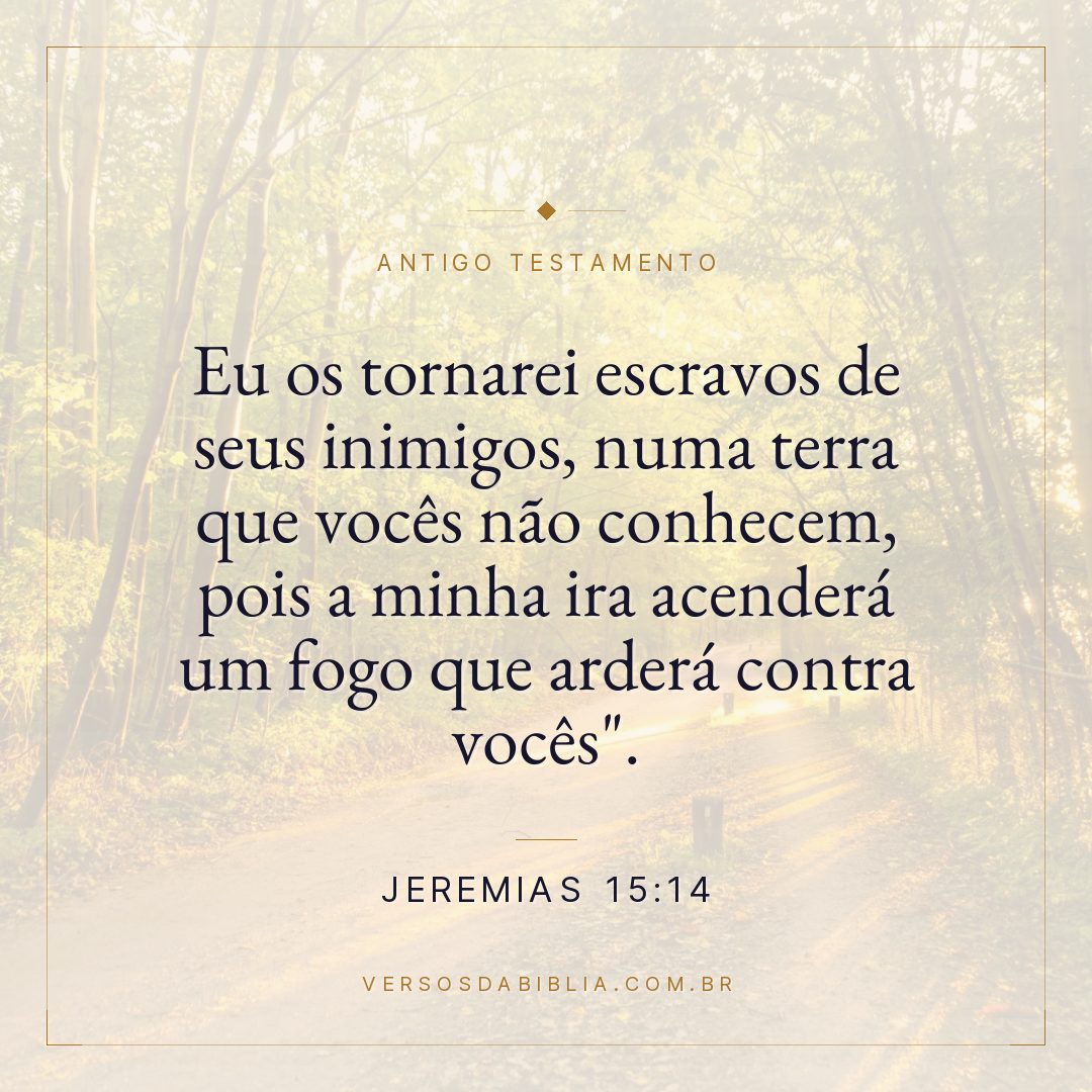 Jeremias - 15 - 14 - Eu os tornarei escravos de seus inimigos