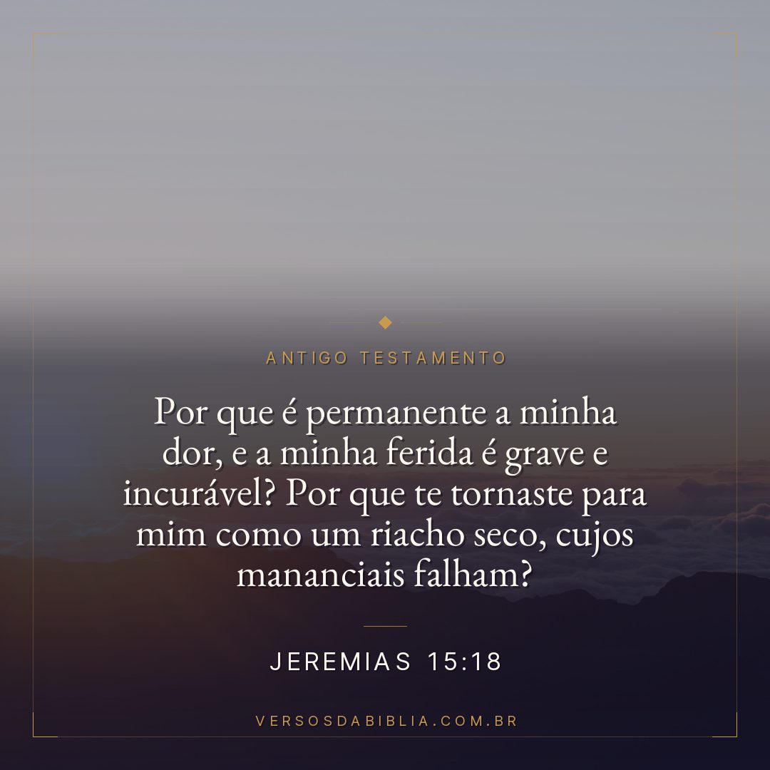 Jeremias - 15 - 18 - Por que é permanente a minha dor