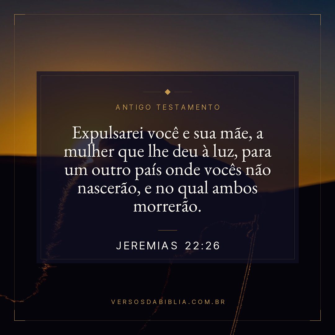 Jeremias - 22 - 26 - Expulsarei você e sua mãe