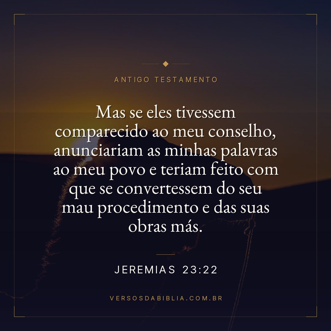 Jeremias - 23 - 22 - Mas se eles tivessem comparecido ao meu conselho