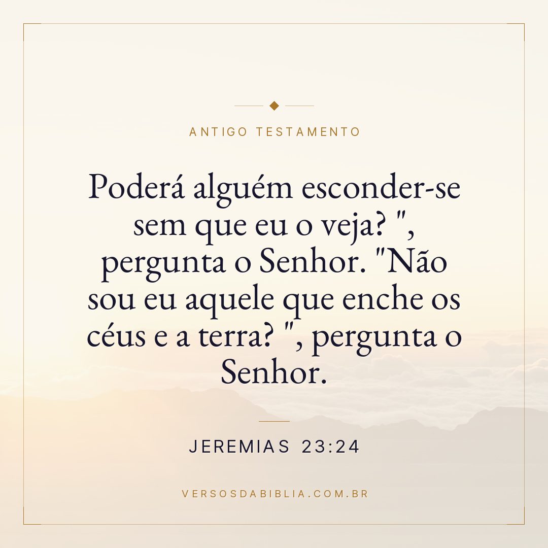 Jeremias - 23 - 24 - Poderá alguém esconder-se sem que eu o veja? "