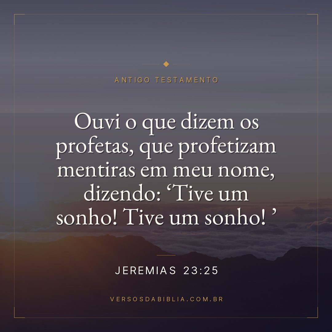 Jeremias - 23 - 25 - "Ouvi o que dizem os profetas