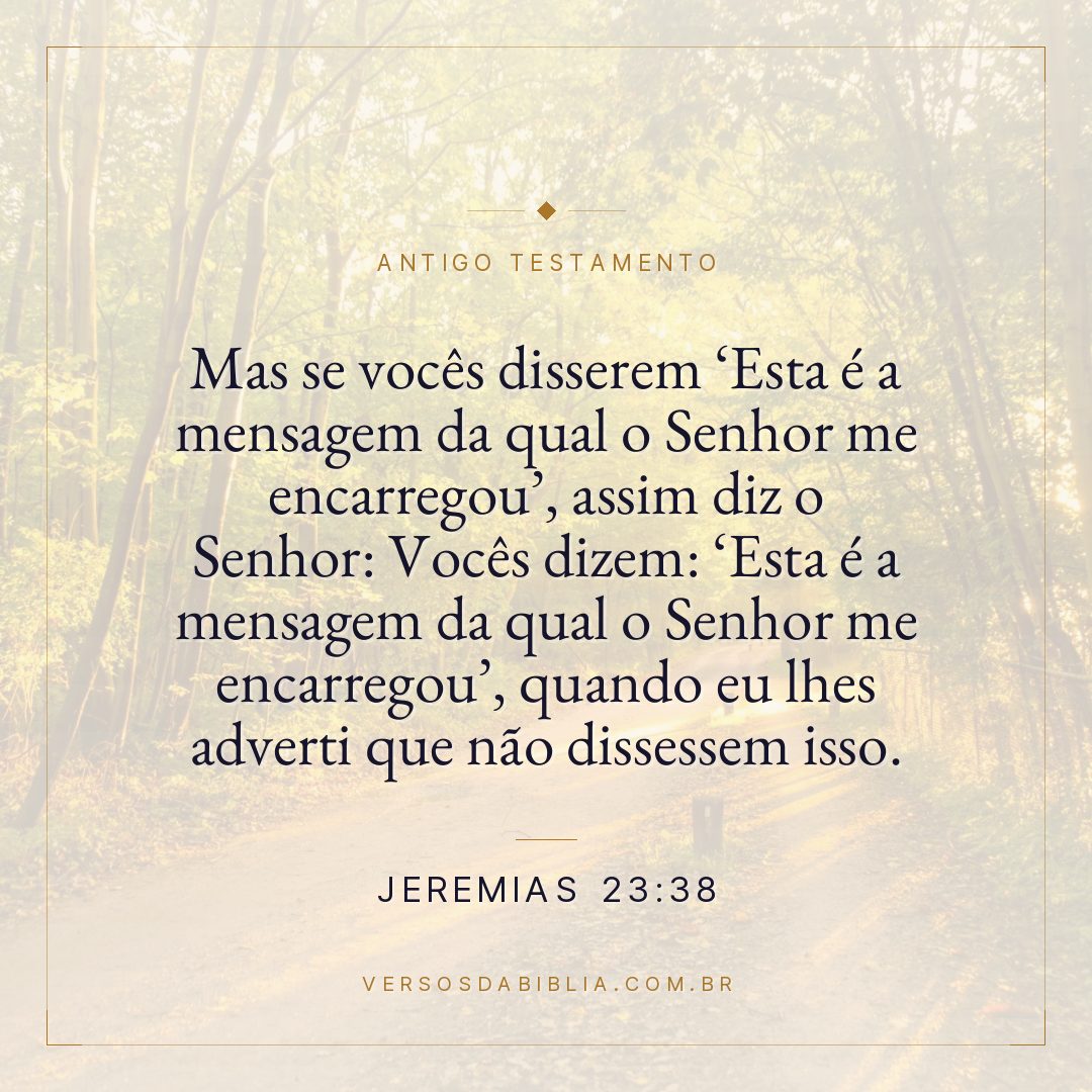 Jeremias - 23 - 38 - Mas se vocês disserem Esta é a mensagem da qual o Senhor me encarregou