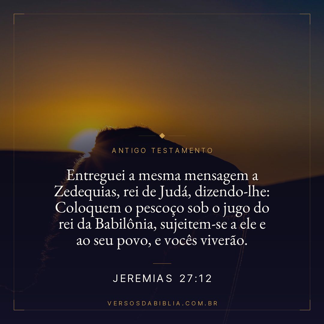 Jeremias - 27 - 12 - Entreguei a mesma mensagem a Zedequias