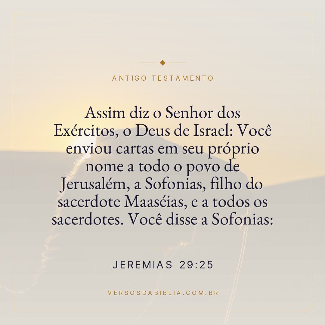 Jeremias - 29 - 25 - "Assim diz o Senhor dos Exércitos